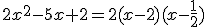  2x^2-5x+2=2(x-2)(x-\frac{1}{2})
